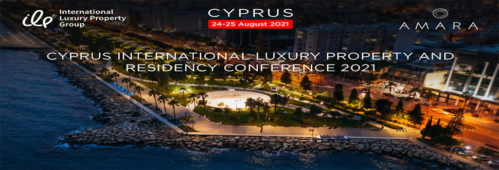 CYPRUS INTERNATIONAL LUXURY PROPERTY AND RESIDENCY CONFERENCE 2021